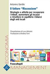 Il fattore «Riscossione». Strategie e attività per recuperare i tributi, aumentare gli incassi e rimettere in equilibrio i bilanci degli enti locali