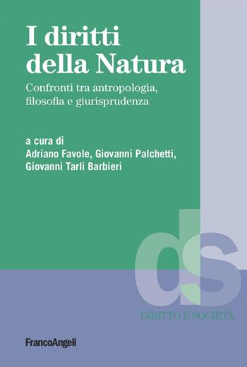 I diritti della natura. Confronti tra antropologia, filosofia e giurisprudenza - Giovanni Palchetti, Giovanni Tarli Barbieri - Libro Franco Angeli 2024, Diritto e società | Libraccio.it