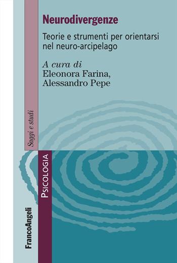 Neurodivergenze. Teorie e strumenti per orientarsi nel neuro-arcipelago - Alessandro Pepe - Libro Franco Angeli 2024, Serie di psicologia | Libraccio.it