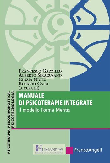 Manuale di psicoterapie integrate. Il modello Forma Mentis - Alberto Siracusano, Cinzia Niolu - Libro Franco Angeli 2024, Consorzio Universitario Humanitas | Libraccio.it