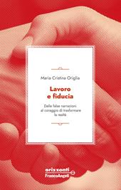 Lavoro e fiducia. Dalle false narrazioni al coraggio di trasformare la realtà