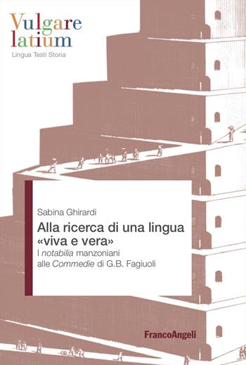 Alla ricerca di una lingua «viva e vera». I notabilia manzoniani alle Commedie di G.B. Fagiuoli - Sabina Ghirardi - Libro Franco Angeli 2024, Vulgare latium. Lingua testi storia | Libraccio.it