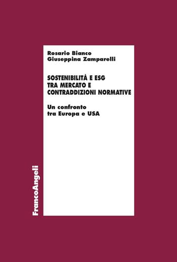 Sostenibilità e ESG tra mercato e contraddizioni normative. Un confronto tra Europa e Usa - Rosario Bianco, Giuseppina Zamparelli - Libro Franco Angeli 2024, Economia - Ricerche | Libraccio.it