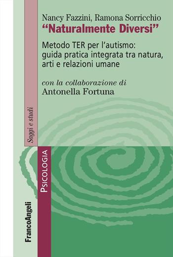 Naturalmente diversi. Metodo TER per l'autismo: guida pratica integrata tra natura, arti e relazioni umane - Nancy Fazzini, Ramona Sorricchio - Libro Franco Angeli 2025, Serie di psicologia | Libraccio.it