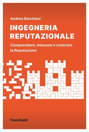 Ingegneria reputazionale. Comprendere, misurare e costruire la reputazione - Andrea Barchiesi - Libro Franco Angeli 2024, La società. Saggi | Libraccio.it