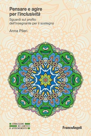 Pensare e agire per l'inclusività. Sguardi sul profilo dell'insegnante per il sostegno - Anna Pileri - Libro Franco Angeli 2024 | Libraccio.it