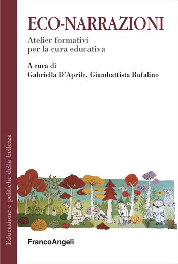 Eco-narrazioni. Atelier formativi per la cura educativa - Giambattista Bufalino - Libro Franco Angeli 2024, Educazione e politiche della bellezza | Libraccio.it