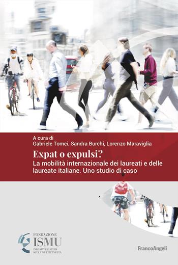 Expat o expulsi? La mobilità internazionale dei laureati e delle laureate italiane. Uno studio di caso - Gabriele Tomei, Sandra Burchi, Lorenzo Maraviglia - Libro Franco Angeli 2024, ISMU. Iniziative e studi sulla multietnicità | Libraccio.it