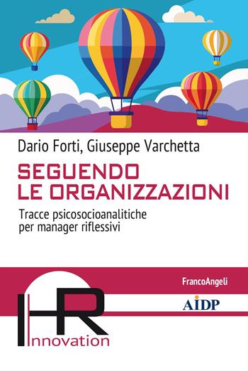 Seguendo le organizzazioni. Tracce psicosocioanalitiche per manager riflessivi - Dario Forti, Giuseppe Varchetta - Libro Franco Angeli 2024, Hr Innovation-Aidp Associazione italiana per la direzione del personale | Libraccio.it
