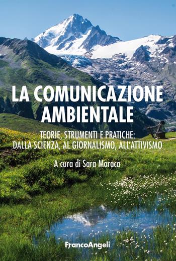 La comunicazione ambientale. Teoria, strumenti e pratiche: dalla scienza al giornalismo all'attivismo  - Libro Franco Angeli 2024, La società. Saggi | Libraccio.it