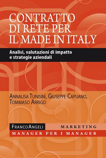 Il contratto di rete per il made in Italy. Analisi, valutazioni di impatto e strategie aziendali - Annalisa Tunisini, Giuseppe Capuano, Tommaso Arrigo - Libro Franco Angeli 2024, Marketing - manager per i manager | Libraccio.it
