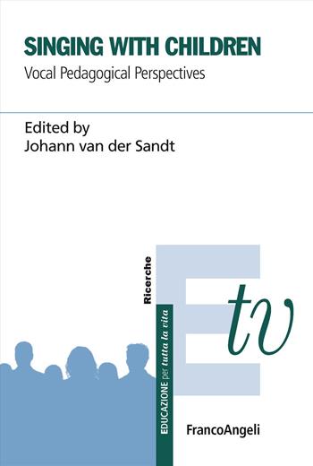 Singing with children. Vocal pedagogical perspectives  - Libro Franco Angeli 2025, Educazione per tutta la vita | Libraccio.it