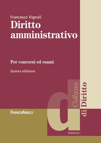 Diritto amministrativo. Per concorsi ed esami - Francesco Vignoli - Libro Franco Angeli 2024, Diritto | Libraccio.it
