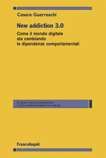 New addiction 3.0. Come il mondo digitale sta cambiando le dipendenze comportamentali - Cesare Guerreschi - Libro Franco Angeli 2025, Clinica dipend. e dei comp. d'abuso.Quad. | Libraccio.it