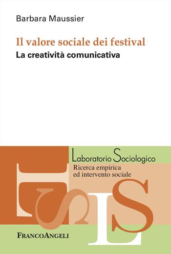 Il valore sociale dei festival. La creatività comunicativa - Barbara Maussier - Libro Franco Angeli 2024, Laboratorio sociologico | Libraccio.it