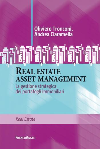 Real estate asset management. La gestione strategica dei portafogli immobiliari - Oliviero Tronconi, Andrea Ciaramella - Libro Franco Angeli 2024, Real Estate | Libraccio.it