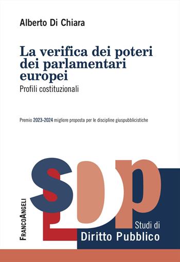 La verifica dei poteri dei parlamentari europei. Profili costituzionali - Alberto Di Chiara - Libro Franco Angeli 2025, Studi di diritto pubblico | Libraccio.it
