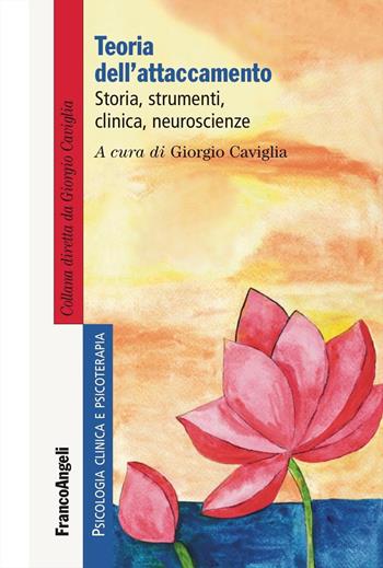 Teoria dell'attaccamento. Storia, strumenti, clinica, neuroscienze  - Libro Franco Angeli 2024, Psicologia clinica e psicoterapia | Libraccio.it