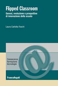 Flipped Classroom. Genesi, Evoluzione E Prospettive Di Innovazione Della Scuola