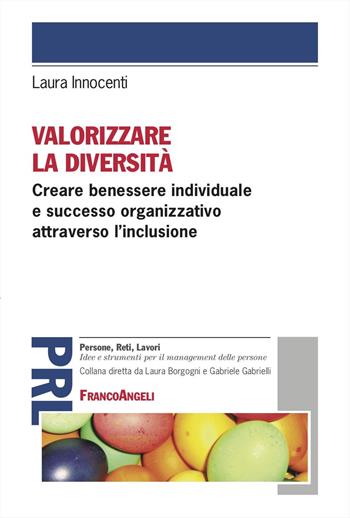 Valorizzare la diversità. Creare benessere individuale e successo organizzativo attraverso l'inclusione - Laura Innocenti - Libro Franco Angeli 2024, Persone, reti, lavori. Idee e strumenti | Libraccio.it