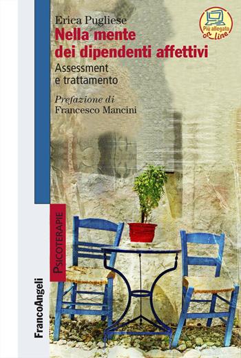 Nella mente dei dipendenti affettivi. Assessment e trattamento - Erica Pugliese - Libro Franco Angeli 2024, Psicoterapie | Libraccio.it