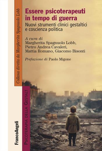 Essere psicoterapeuti in tempo di guerra. Nuovi strumenti clinici gestaltici e coscienza politica - Pietro Andrea Cavaleri, Mattia Romano - Libro Franco Angeli 2024, Psicoterapia della Gestalt | Libraccio.it