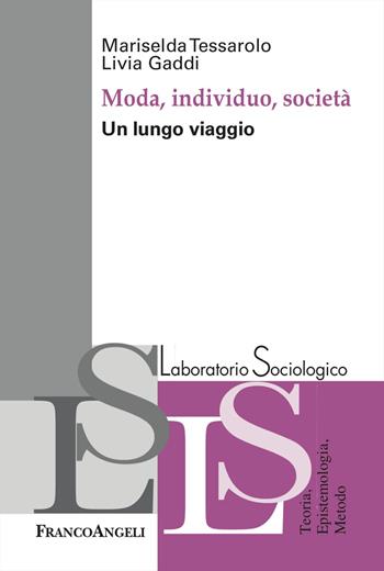 Moda, individuo e società. Un lungo viaggio - Mariselda Tessarolo, Livia Gaddi - Libro Franco Angeli 2024, Laboratorio sociologico | Libraccio.it