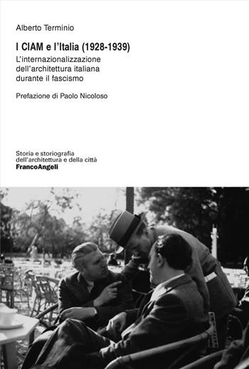 I CIAM e l'Italia (1928-1939). L'internazionalizzazione dell'architettura italiana durante il fascismo - Alberto Terminio - Libro Franco Angeli 2024, Storia e storiografia dell'architettura e della città | Libraccio.it