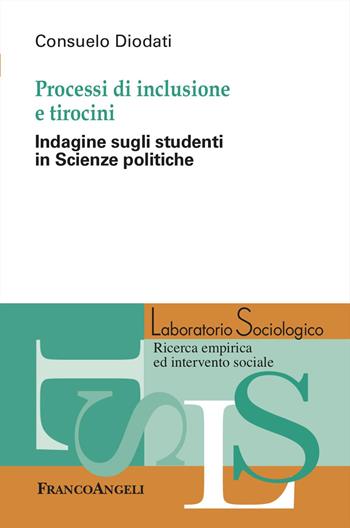 Processi di inclusione e tirocini. Indagine sugli studenti in Scienze politiche - Consuelo Diodati - Libro Franco Angeli 2024, Laboratorio sociologico | Libraccio.it