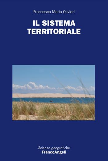 Il sistema territoriale - Francesco Maria Olivieri - Libro Franco Angeli 2024, Scienze geografiche | Libraccio.it
