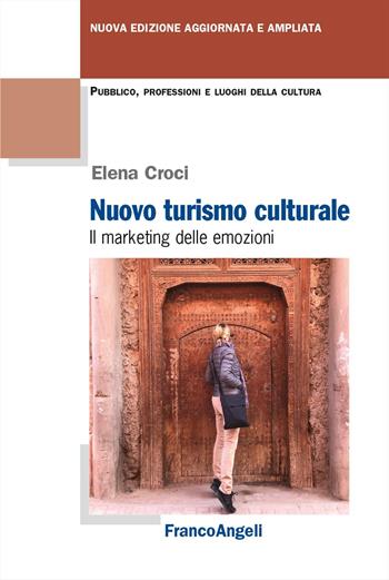 Nuovo turismo culturale. Il marketing delle emozioni. Ediz. ampliata - Elena Croci - Libro Franco Angeli 2024, Pubblico, professioni, luoghi della cultura | Libraccio.it