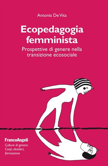 Ecopedagogia femminista. Prospettive di genere nella transizione ecosociale - Antonia De Vita - Libro Franco Angeli 2025, Culture di genere. Corpi, desideri, formazione | Libraccio.it