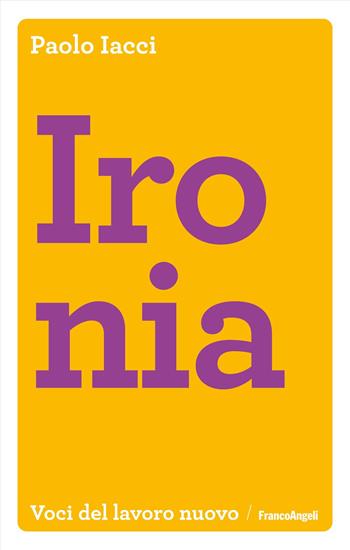 Ironia - Paolo Iacci - Libro Franco Angeli 2024, Voci del lavoro nuovo | Libraccio.it