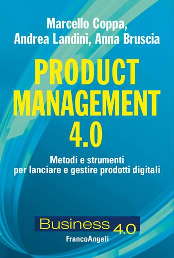 Product management 4.0. Metodi e strumenti per lanciare e gestire prodotti digitali - Marcello Coppa, Andrea Landini, Anna Bruscia - Libro Franco Angeli 2025, Business 4.0 | Libraccio.it