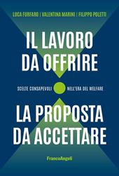Il lavoro da offrire, la proposta da accettare. Scelte consapevoli nell'era del welfare