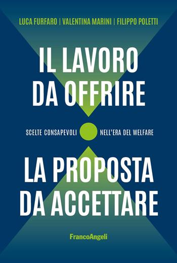 Il lavoro da offrire, la proposta da accettare. Scelte consapevoli nell'era del welfare - Luca Furfaro, Valentina Marini, Filippo Poletti - Libro Franco Angeli 2025, Trend | Libraccio.it