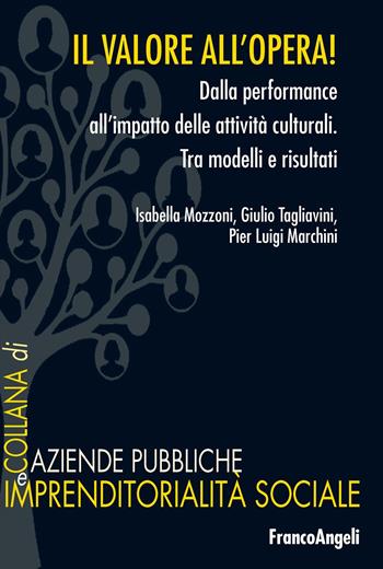 Il valore all'opera! Dalla performance all'impatto delle attività culturali. Tra modelli e risultati - Isabella Mozzoni, Giulio Tagliavini, Pier Luigi Marchini - Libro Franco Angeli 2024, Aziende pubbliche e imprendit. sociale | Libraccio.it