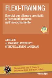 Flexi-training. Esercizi per allenare creatività e flessibilità mentale nell'invecchiamento. Con Contenuto digitale per accesso online