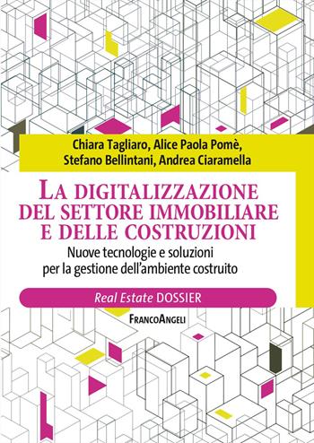 La digitalizzazione del settore immobiliare e delle costruzioni. Nuove tecnologie e soluzioni per la gestione dell'ambiente costruito - Chiara Tagliaro, Alice Paola Pomè, Stefano Bellintani - Libro Franco Angeli 2024, Real Estate | Libraccio.it