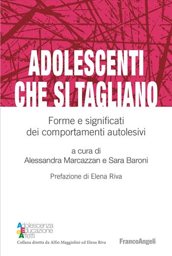 Adolescenti che si tagliano. Forme e significati dei comportamenti autolesivi - Sara Baroni - Libro Franco Angeli 2024, Adolescenza, educazione e affetti | Libraccio.it