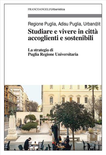 Studiare e vivere in città accoglienti e sostenibili. La strategia di Puglia Regione Universitaria  - Libro Franco Angeli 2025, Urbanistica | Libraccio.it