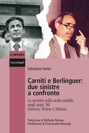 Carniti e Berlinguer: due sinistre a confronto. Lo scontro sulla scala mobile negli anni '80 Genova, Torino e Milano - Salvatore Vento - Libro Franco Angeli 2025, Le impronte | Libraccio.it