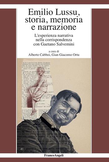 Emilio Lussu, storia, memoria e narrazione. L'esperienza narrativa nella corrispondenza con Gaetano Salvemini - Gian Giacomo Ortu - Libro Franco Angeli 2025, Varie. Saggi e manuali | Libraccio.it