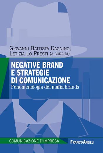 Negative brand e strategie di comunicazione. Fenomenologia dei mafia brands - Letizia Lo Presti - Libro Franco Angeli 2024, Comunicazione d'impresa | Libraccio.it