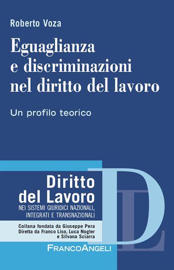 Eguaglianza e discriminazioni nel diritto del lavoro. Un profilo teorico - Roberto Voza - Libro Franco Angeli 2024, Diritto del lavoro | Libraccio.it