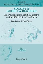 Soggetti oltre la diagnosi. Osservazione psicoanalitica, autismo e altre difficoltà in età evolutiva