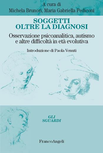 Soggetti oltre la diagnosi. Osservazione psicoanalitica, autismo e altre difficoltà in età evolutiva - Maria Gabriella Pediconi - Libro Franco Angeli 2025, Gli sguardi | Libraccio.it