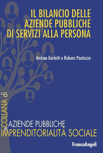 Il bilancio delle aziende pubbliche di servizi alla persona - Andrea Garlatti, Rubens Pauluzzo - Libro Franco Angeli 2024, Aziende pubbliche e imprendit. sociale | Libraccio.it