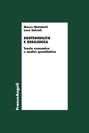 Sostenibilità e resilienza. Teoria economiche e analisi quantitativa - Marco Maialetti, Luca Salvati - Libro Franco Angeli 2024, Economia - Ricerche | Libraccio.it