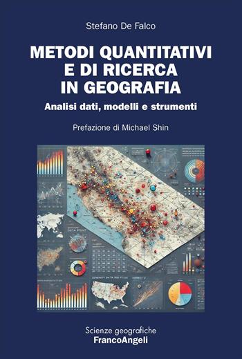 Metodi quantitativi e di ricerca in geografia. Analisi dati, modelli e strumenti - Stefano De Falco - Libro Franco Angeli 2025, Scienze geografiche | Libraccio.it